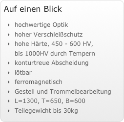Auf einen Blick&amp;amp;#10;hochwertige Optik&amp;amp;#10;hoher Verschlei&amp;szlig;schutz&amp;amp;#10;hohe H&amp;auml;rte, 450 - 600 HV,&amp;#8232;bis 1000HV durch Tempern&amp;amp;#10;konturtreue Abscheidung&amp;amp;#10;l&amp;ouml;tbar&amp;amp;#10;ferromagnetisch&amp;amp;#10;Gestell und Trommelbearbeitung&amp;amp;#10;L=600, T=400, B=400&amp;amp;#10;Teilegewicht bis 30kg